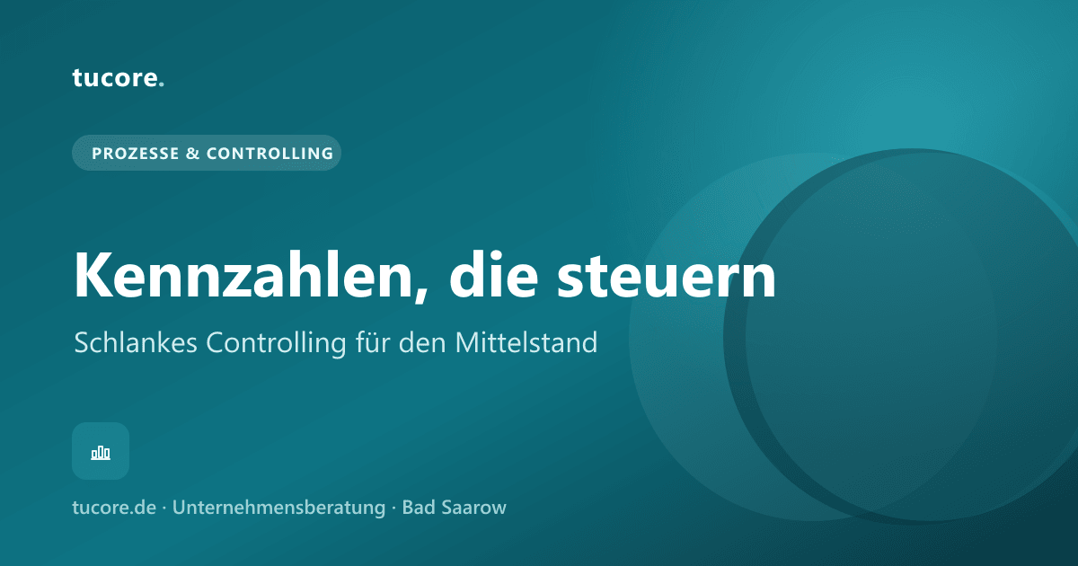 tucore Insights – Kennzahlen, die steuern: schlankes Controlling im Mittelstand