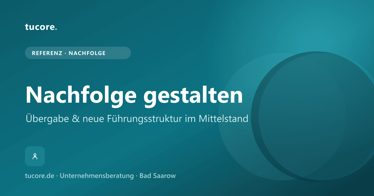 tucore Referenz – Unternehmensnachfolge und neue Führungsstruktur